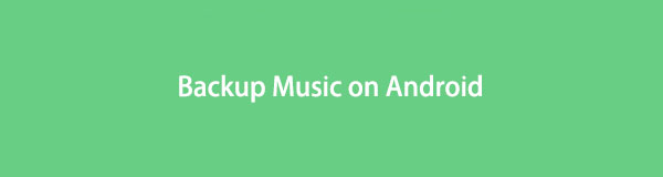 Backup Music on Android Using The Best Methods with Helpful Guide