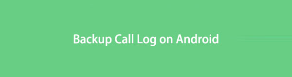 2 Effective Ways on How to Backup Call Log on Android [2023]