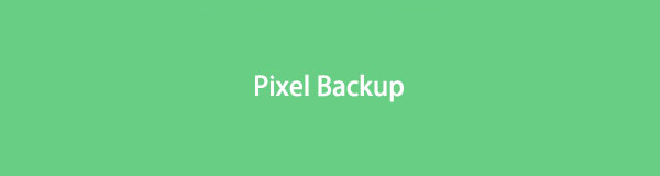 Leading Methods for Pixel Backup with the Easiest Guide