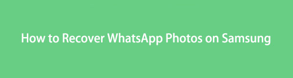 Proven Ways on How to Recover WhatsApp Photos on Samsung