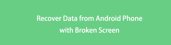 How to Recover Data from Android Phone with Broken Screen Effectively