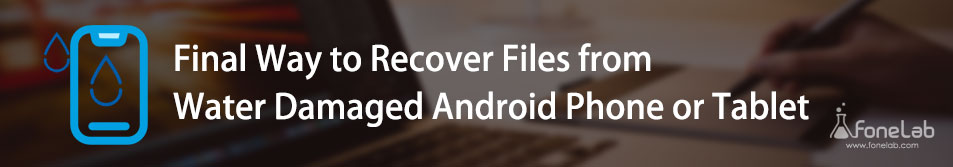 Water Damaged Android Phone: Top Ways to Fix and Recover Data from It