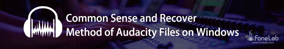 Common Sense and Recover Method of Audacity File on Windows