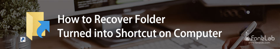 Recover Folder Turned into Shortcut on Computer