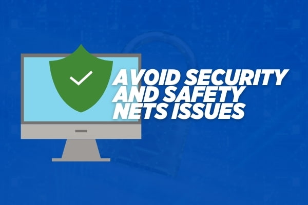 avoid security and safety nets issues