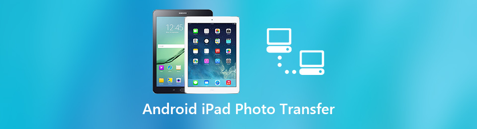 How to Transfer Photos from Android to iPad? Top 4 Most Convenient Ways