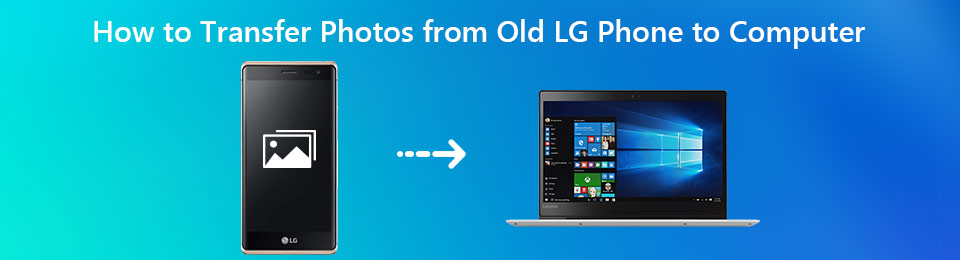 Easy Ways to Transfer Pictures from LG Phone to Computer