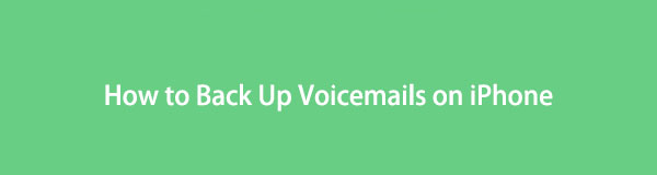 How to Back Up Voicemails on iPhone with The Most Efficient Solutions