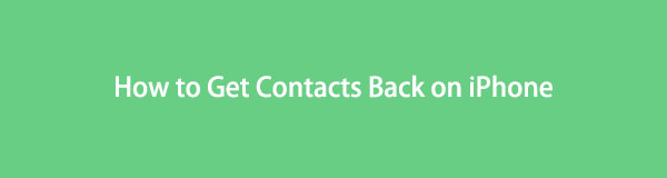 Top-Proven Ways on How to Get Contacts Back on iPhone [Complete Guide]
