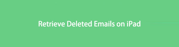 How to Retrieve Deleted Emails on iPad: A Step-by-Step Guide