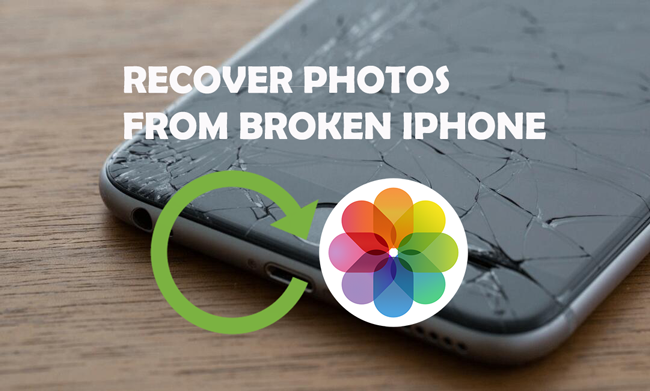 How to Recover Photos from Broken iPhone With The Most Recommended Methods