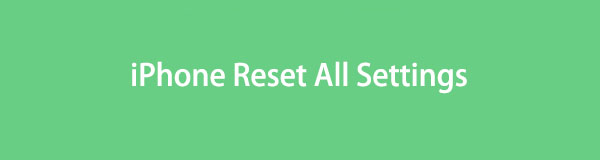 iPhone Reset All Settings [3 Top Quickest Procedures]