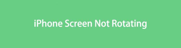 iPhone Screen Not Rotating [Top Picks Methods to Perform]