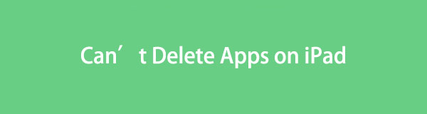 Why Can't I Delete Apps on My iPad [Easy Ways to Fix It]