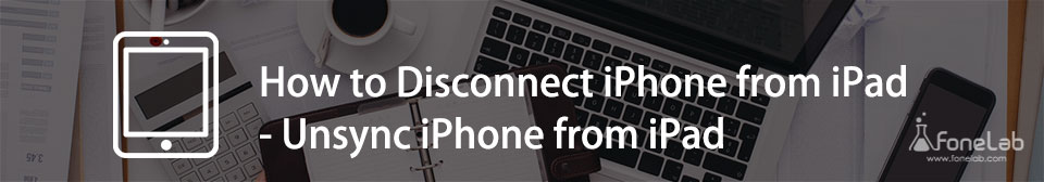How to Disconnect iPhone from iPad