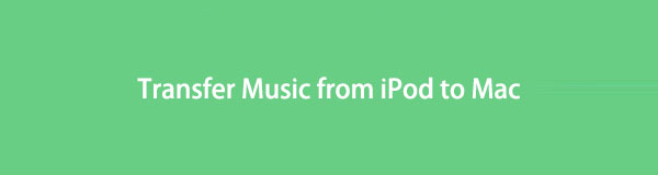 Transfer Music from iPod to Mac with 5 Most Effective Methods