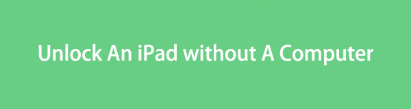 How to Unlock iPad Passcode without Computer [2 Straightforward Ways] to Get into Your iPad