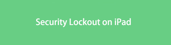 iPad Security Lockout [Straightforward Methods to Unlock It] to Get into Your iPad