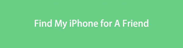 How to Use Find My iPhone for A Friend [Ultimate Guide to Perform]