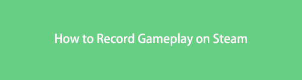 How To Record on Steam - How to Record Gameplay on Steam Using Hassle-free Methods
