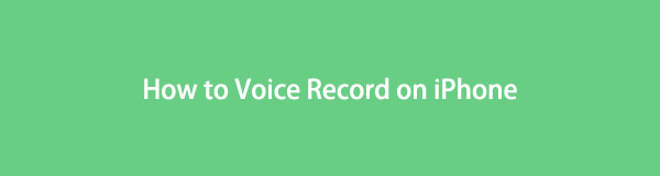 How to Record Voice on iPhone Using The Top 3 Methods