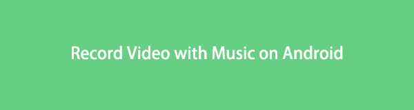 How to Record Video with Music on Android Using The Best 3 Methods