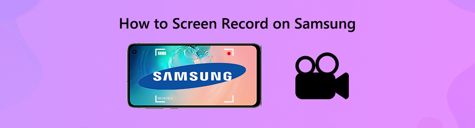 Leading Methods to Screen Record Samsung with Hassle-free Guide