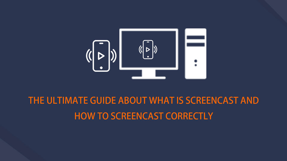 The Ultimate Guide about What is Screencast and How to Screencast Correctly