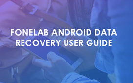 FoneLab Android Data Recovery User Guide