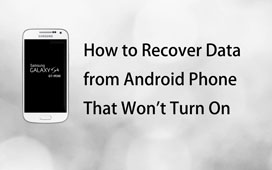 Recover Data from Android Phone That Won't Turn On
