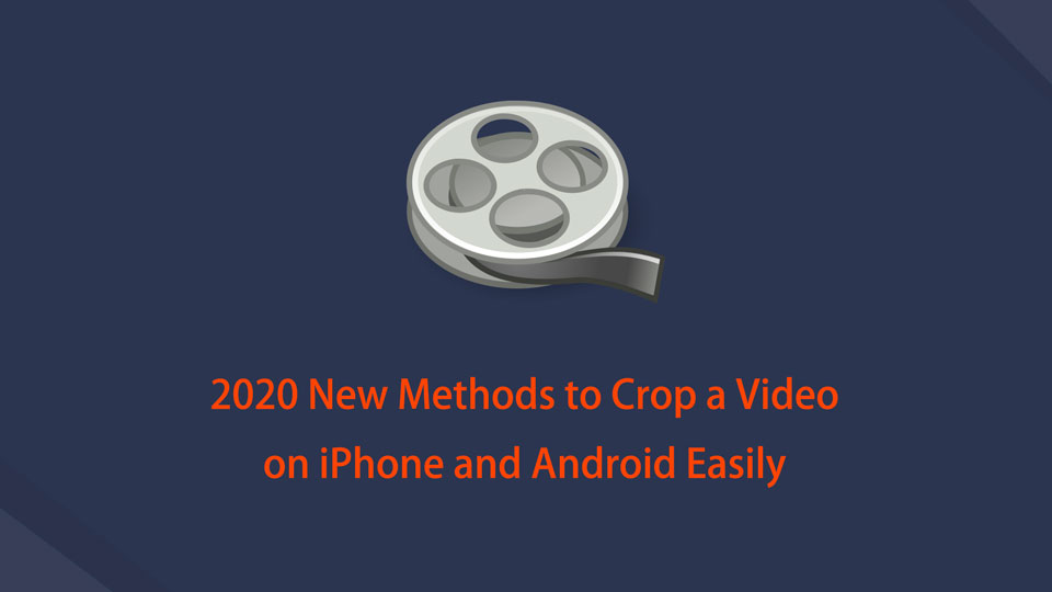 2022 New Methods to Crop a Video on iPhone and Android Easily