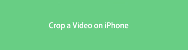 How to Crop a Video on iPhone in Renowned Easy Ways
