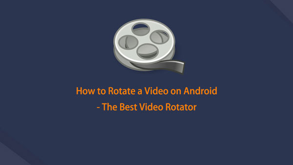 Rotate It: The Leading Ways on How to Rotate Video in Android