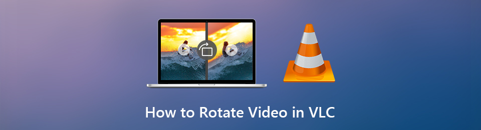 Best Guide for Rotating Videos in VLC Quickly and Safely