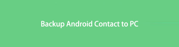 3 efficiënte manieren om een ​​back-up te maken van Android Contact naar pc [2023]