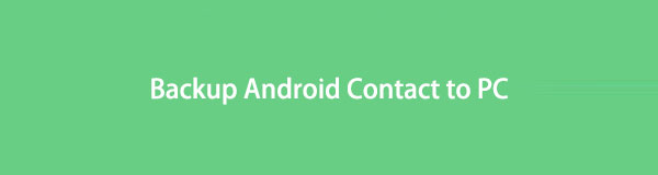 3 efektivní způsoby, jak zálohovat Android Contact do PC [2023]