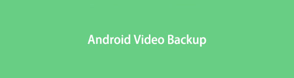 Beste Android-videosikkerhetskopieringsteknikker med utmerket guide