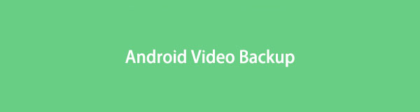 Nejlepší techniky zálohování videa pro Android s vynikajícím průvodcem