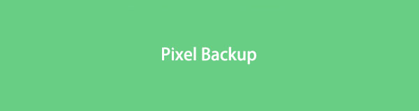 Ledande metoder för Pixel Backup med den enklaste guiden