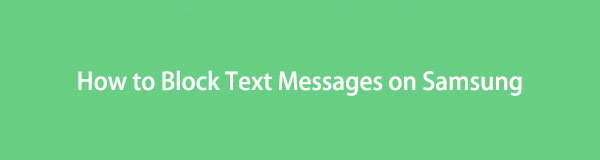 4 Different Ways How to Block Text Messages on Samsung Easily
