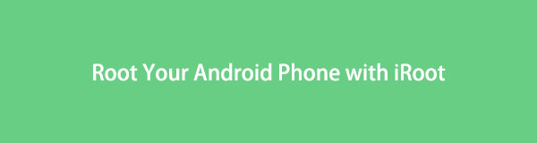 Πώς να ξεριζώσετε το τηλέφωνό σας Android με το iRoot: Ένας ολοκληρωμένος οδηγός