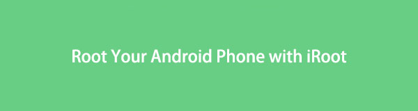 How to Root Your Android Phone with iRoot: A Comprehensive Guide