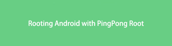 Androidin juurruttaminen PingPong Rootilla: mitä sinun tulee tietää