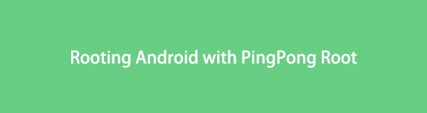 Rooting Android with PingPong Root: What You Need to Know