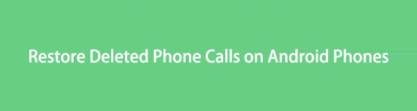 The Best Ways on How to Restore Deleted Phone Calls on Your Android Phones