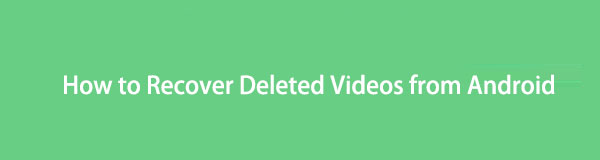 Best Ways on How to Recover Deleted Videos from Android [2022]