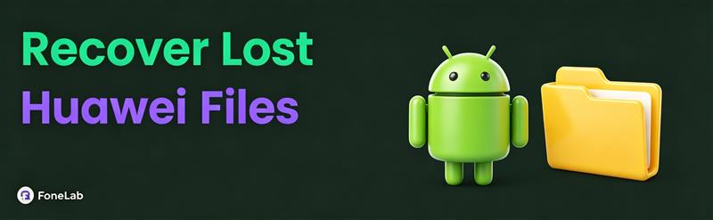 How to Recover Lost Huawei Files (2 Working Ways)