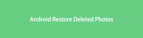 Android Restore Deleted Photos in 3 Phenomenal Methods