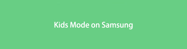 Detailed Guide for Kids Mode on Samsung with Useful Tips