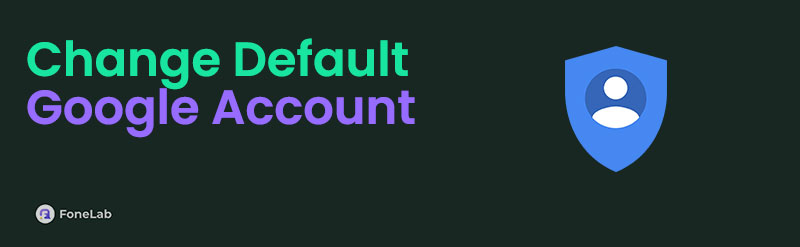Outstanding Ways to Change Default Google Account Easily